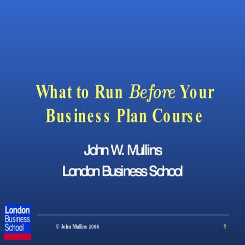 What to Run Before Your Business Plan Course 	 What to Run Before Your Busine...