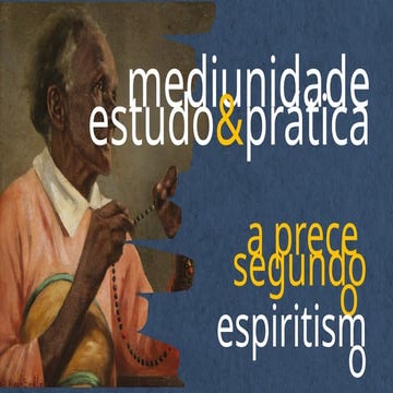 Apresentação sobre a prece segundo o espiritismo | PPTX