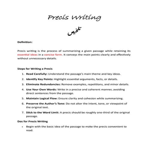 The word précis (pronounced pray-see) comes from French, meaning “precise” or “exact.” Précis writing is the art of summarizing a passage in a clear, concise, and complete form retaining only the essential ideas while removing unnecessary details, example