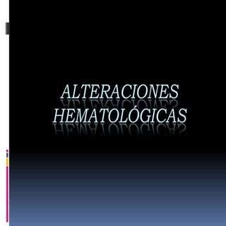 Alteraciones hematológicas