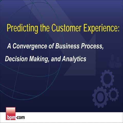 Predicting the Customer Experience: A Convergence of Business Process, Decisi...