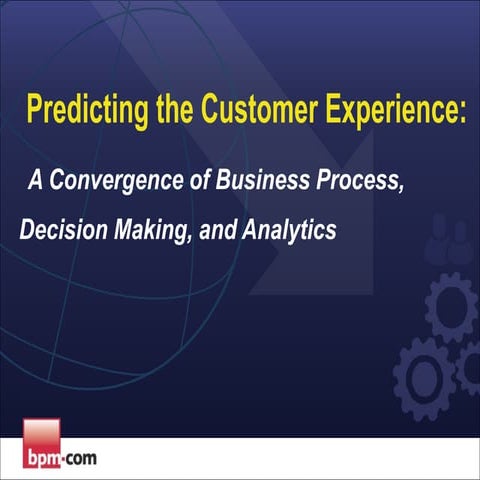  Predicting the Customer Experience: A Convergence of Business Process, Deci...