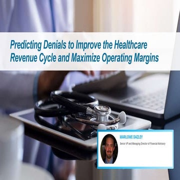 Predicting Denials to Improve the Healthcare Revenue Cycle and Maximize Opera...