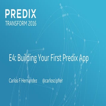 E4: Building Your First Predix App (Predix Transform 2016)