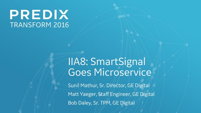 IIA8: Smartsignal Goes Microservices (Predix Transform 2016)
