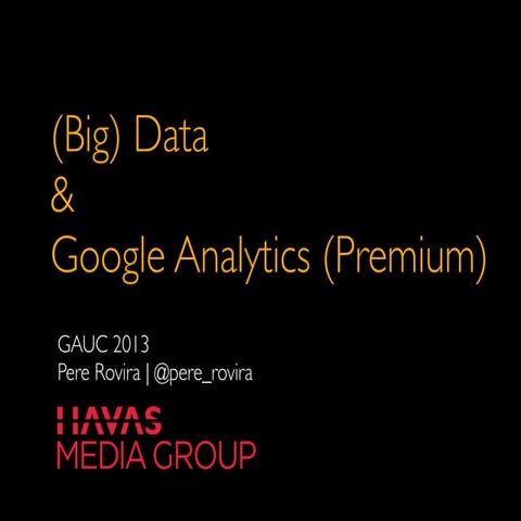 Preesentación Pere Rovira Google Analytics Premium y Big Data