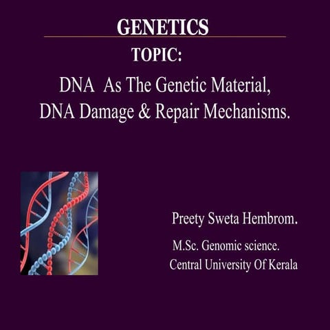 DNA as the Genetic material,DNA damage and Repair Mechanism