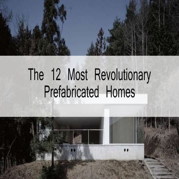 12 Revolutionary Prefabricated Homes
