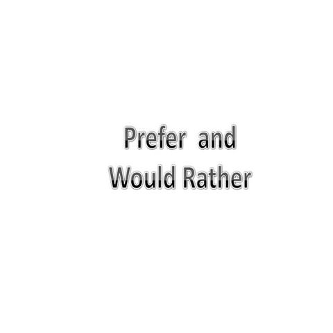 Prefer and would rather