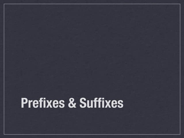 Prefixes & suffixes