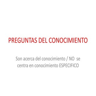 Preguntas del Conocimiento