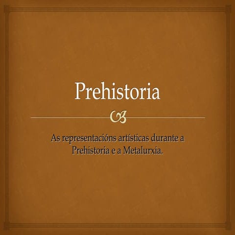 Prehistoria. Arte prehistórica e Idade dos Metais. | PPT