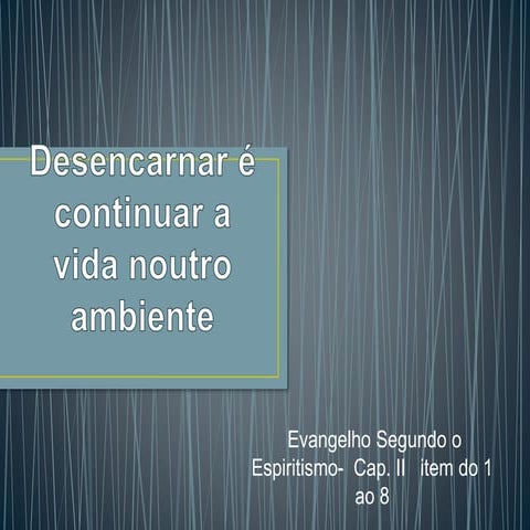 Desencarnar é continuar a vida noutro ambiente | PPT