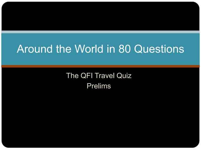 QFI 2013 - travel quiz Prelims. by udupa, shiv and ramkey