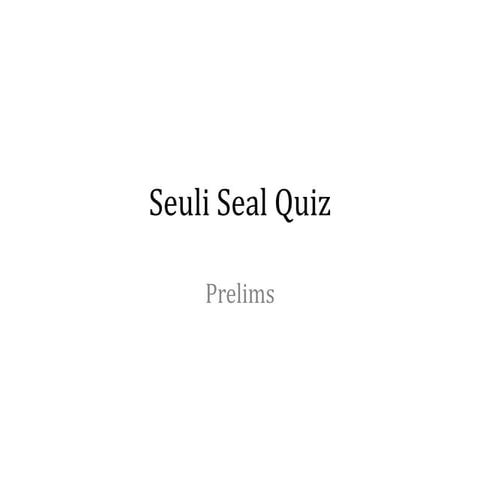 Seuli Seal Quiz-Prelims ans | PPTX