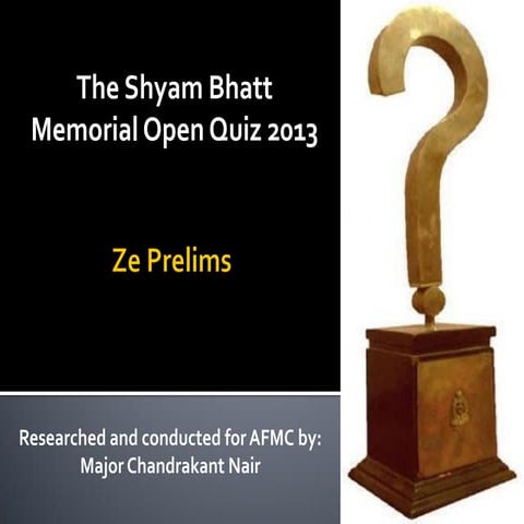 Prelims - The Shyam Bhatt Memorial Open Quiz 2013 at AFMC Pune