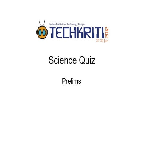 Techkriti Science Quiz Prelims