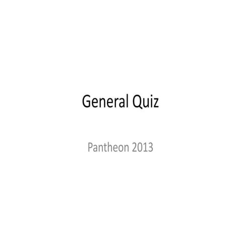 Pantheon '13 General Quiz Prelims