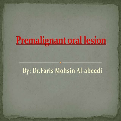 Premalignant lesion (Doctor Faris Alabeedi MSc, MMedSc, PgDip, BDS.)