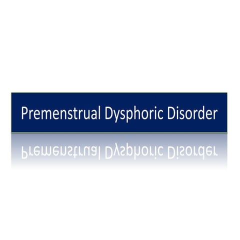 Premenstrual dysphoric disorder  blue