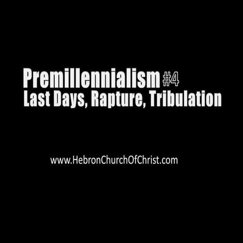 Premillennialism 04-last-days-rapture-tribulation | PPTX