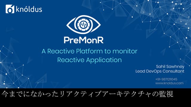 Monitoring Reactive Architecture Like Never Before / 今までになかったリアクティブアーキテクチャの監視 by Sahil Sawhney