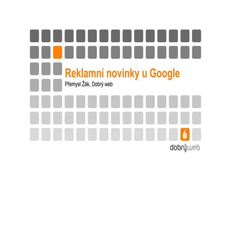 Reklamní novinky u Google - Přemysl Žák, Dobrý web