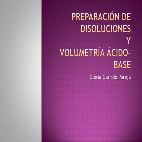 Preparación de disoluciones y volumetría ácido base por Gloria Garrido