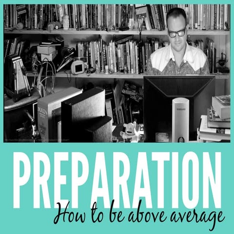 Presentation Preparation: How To Be Above Average