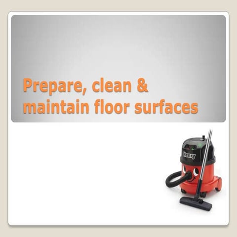 Unit 103 & 107 Prepare and clean floor surfaces