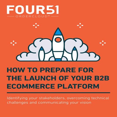 How To Prepare for the Launch of Your B2B eCommerce Platform by Four51