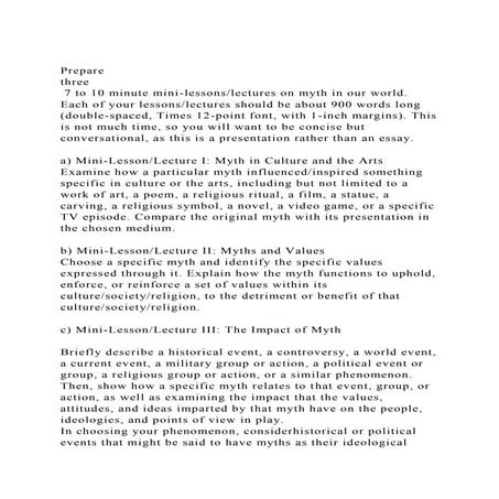 Prepare three 7 to 10 minute mini-lessonslectures on myth in .docx