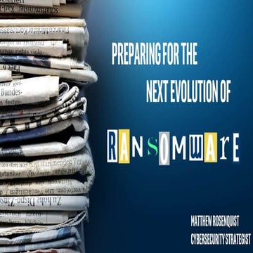 Preparing for the Next Evolutions of Ransomware - Matthew Rosenquist 2018