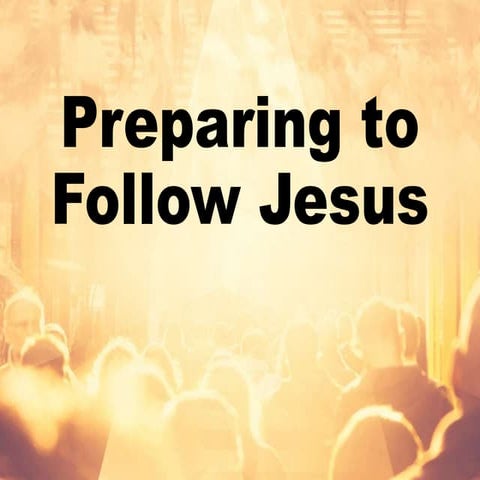 Preparing to follow jesus