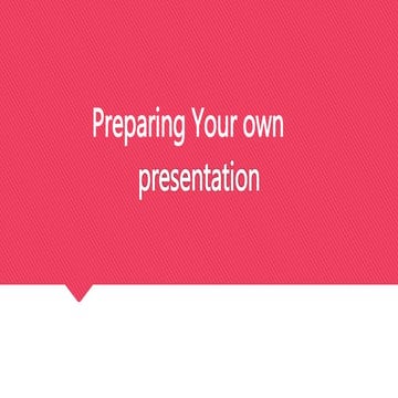 Preparing your own presentation