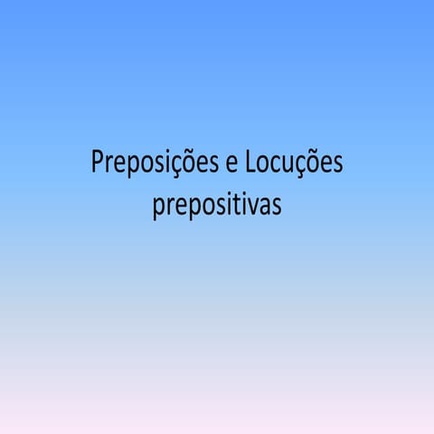 Preposi%c3%a7%c3%b5es+e+locu%c3%a7%c3%b5es+prepositivas[1] | PPT