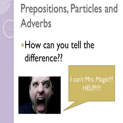 Prepositions, particles and adverbs
