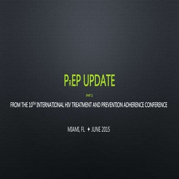 PrEP Update from the International HIV Treatment, Prevention, and Adherence C...
