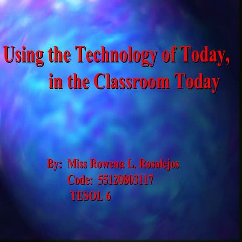 ppt presentation...Using technology of today to the classroom of today