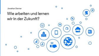 Wie arbeiten und lernen wir in der Zukunft