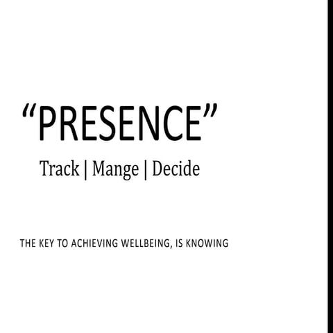 Presence -  The key to achieving wellbeing, is knowing (start up concept idea)