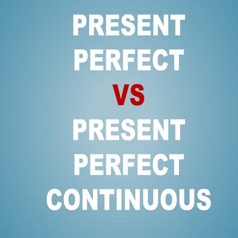 Present perfect-vs-present-perfect-continuous