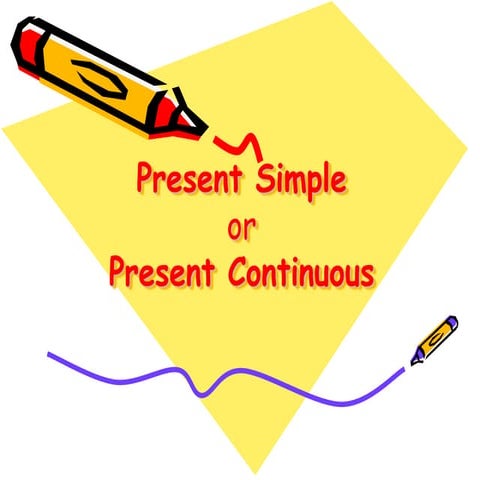 PRESENT SIMPLE OR PRESENT CONTINUOUS (EXPLANATION)