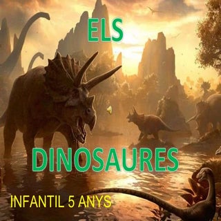 Els dinosaures, infantil 5 anys