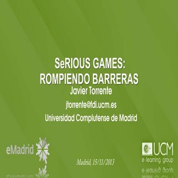 Presentación "Serious Games: Rompiendo Barreras". eMadrid, 15/11/2013