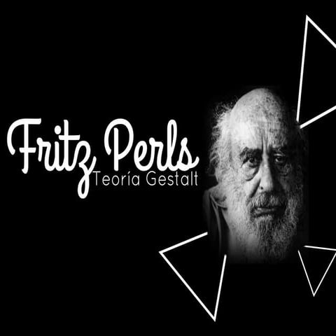 Fritz Perls y la teoría Gestalt | PPTX