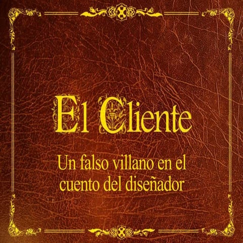 El cliente: un falso villano en el cuento del diseñador | PPTX