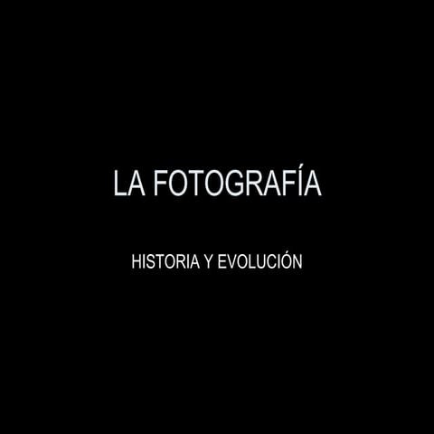 La Fotografía. Historia y evolución