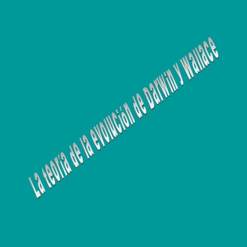 La teoría de la evoluciónde Darwin y Wallace