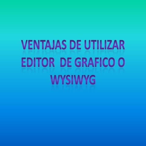 ventajas de editores gráficos o wysiwyd